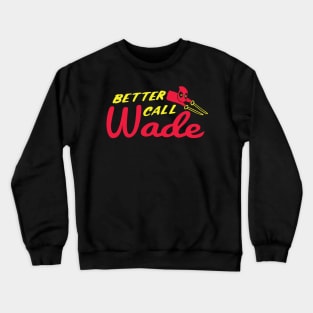 Better Call Wade Crewneck Sweatshirt